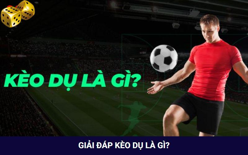 Kèo Dụ Là Gì? Thời Điểm Nào Nên Chơi Kèo Này Dễ Thắng? - SLOT817.SBS